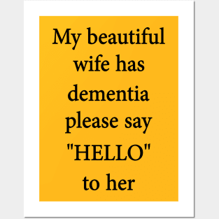 my BEAUTIFUL WIFE HAS DEMENTIA PLEASE SAY HELLO TO HER Posters and Art